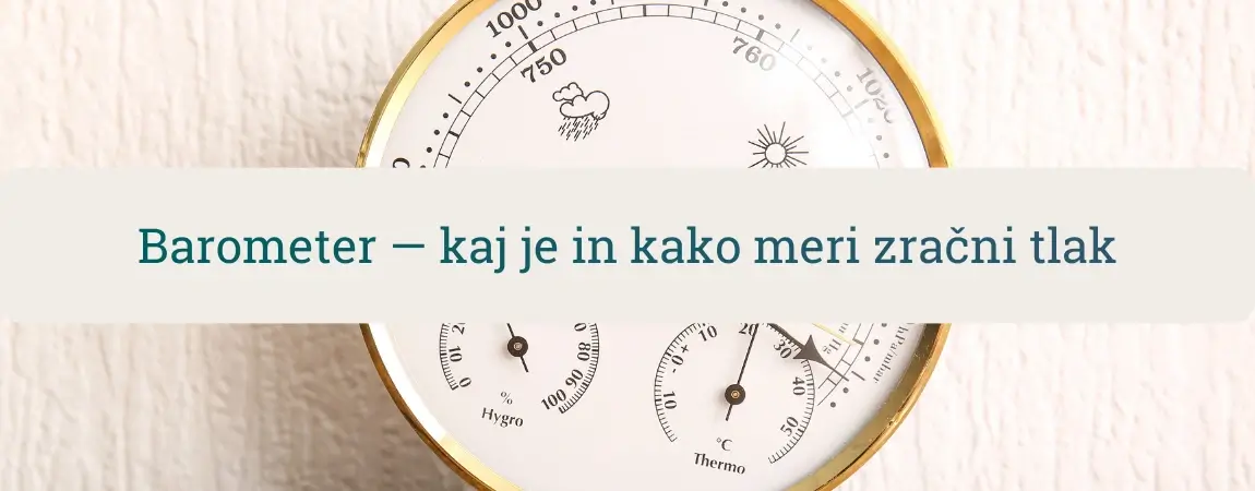 Barometer – kaj je in kako meri zračni tlak; analogna merilna ura za vreme (tlak, vlaga, temperatura)