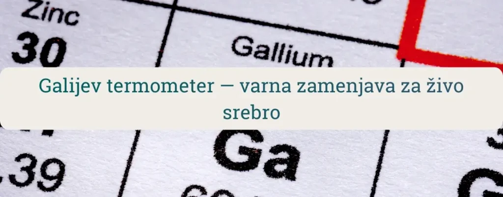 Galijev termometer kot varna zamenjava za živo srebro – prikaz elementa gallium na periodnem sistemu in tema varnega ravnanja