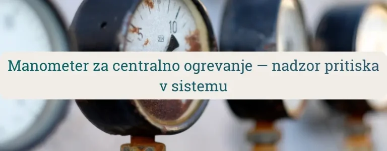 Manometer za centralno ogrevanje za nadzor tlaka v sistemu radiatorjev in kotla