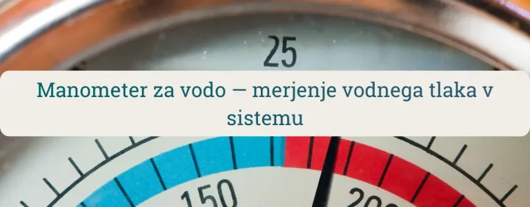 Manometer za vodo – analogni merilnik vodnega tlaka v sistemu za vodovod, centralno ogrevanje in namakanje