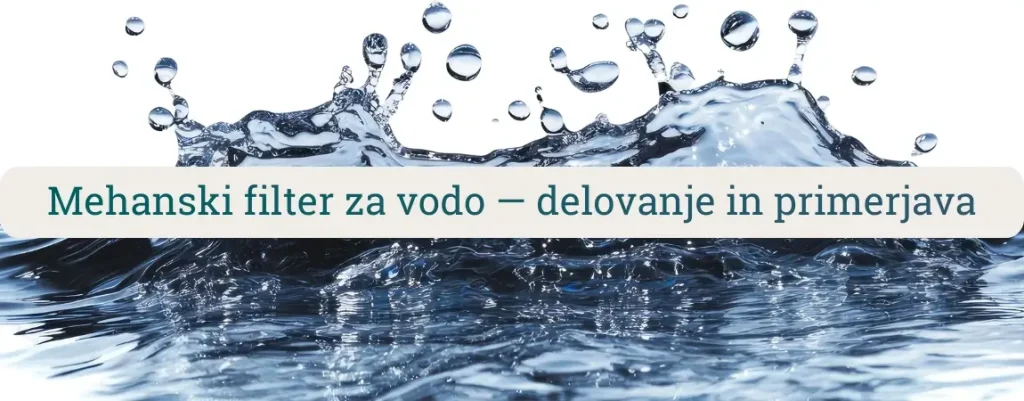 Mehanski filter za vodo – delovanje filtracije peska, rje in mulja v vodovodnih, hišnih in napajalnih sistemih.
