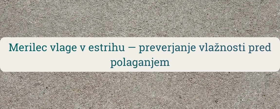 Merilec vlage v estrihu – preverjanje vlažnosti pred polaganjem parketa, vinila ali epoksija