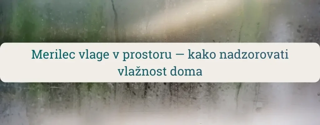 Merilec vlage v prostoru – nadzor relativne vlažnosti zraka doma, preprečevanje plesni in spremljanje mikroklime v prostoru.
