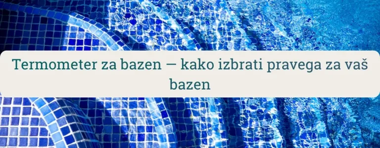 Termometer za bazen – modra bazenska voda in mozaik ploščice, naslov o izbiri pravega termometra za merjenje temperature.