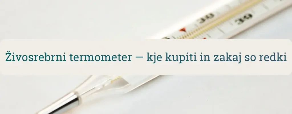 Steklen živosrebrni termometer na beli podlagi – prikaz nevarnosti in razlogov, zakaj so danes redki ter s čim jih zamenjati.
