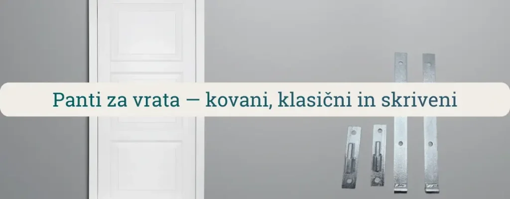 Panti za vrata – kovani, klasični in skriti panti za lesena in kovinska vrata z zaščito proti rji