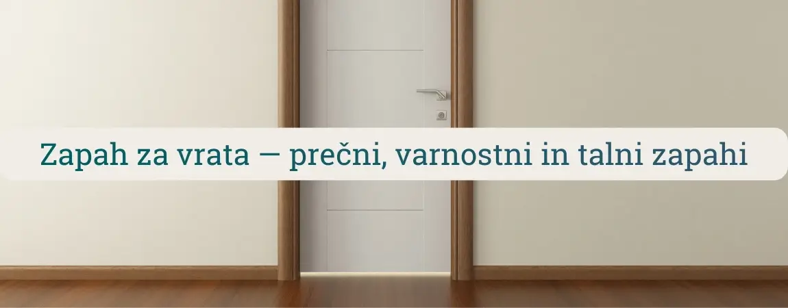 Zapah za vrata na notranjih vratih – prikaz prečnih, varnostnih in talnih zapahov za stabilno, tiho in varno zapiranje vrat